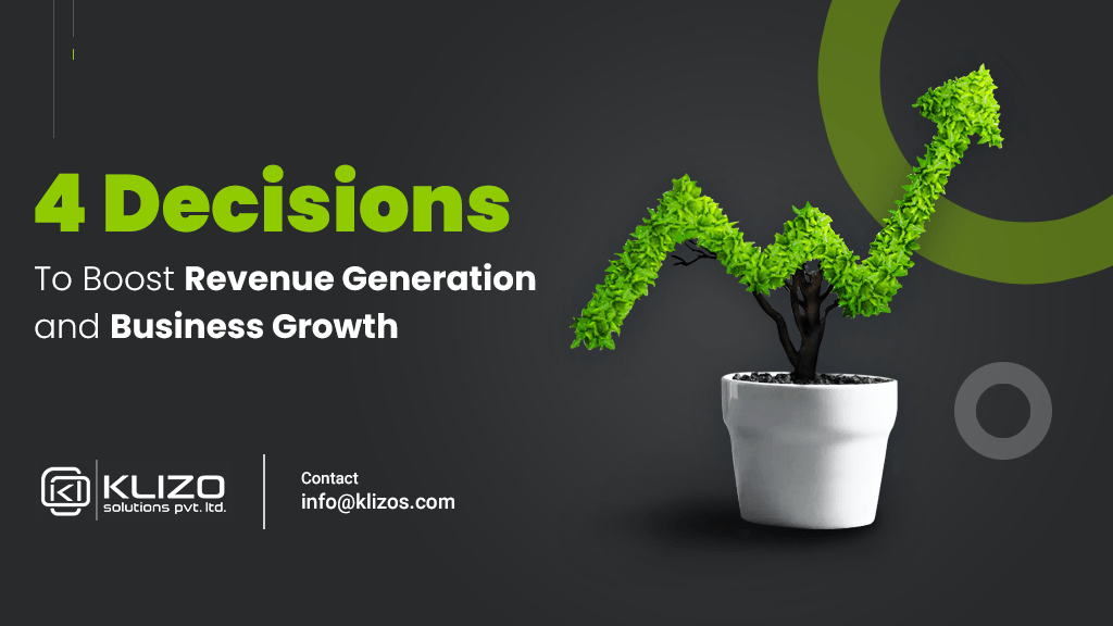 4 decisions to boost business growth and revenue- klizo solutions