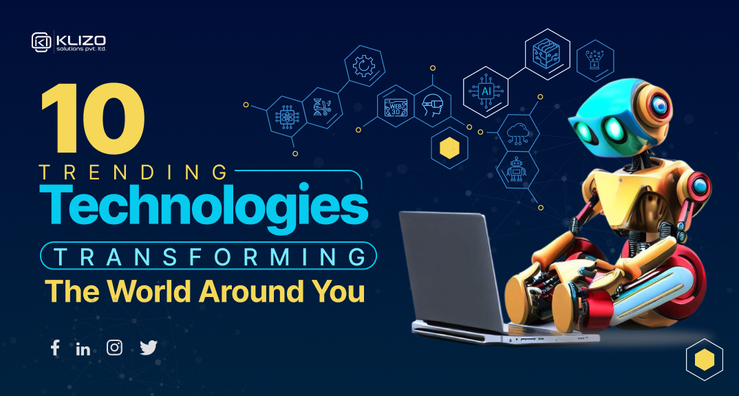 10 Trending Technologies Transforming The World Around You In 2023 ...