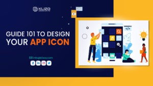 Guide 101 for your app icon design - Klizo Solutions